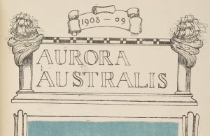 Aurora Australis was the first book ever published in Antarctica during Ernest Shackleton's expedition to the Sputh Pole in 1907-09