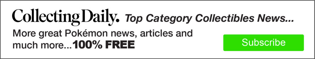 Collecting Daily. Top Category Collectibles News... More great Pokémon news, articles and much more... 100% FREE. Subscribe