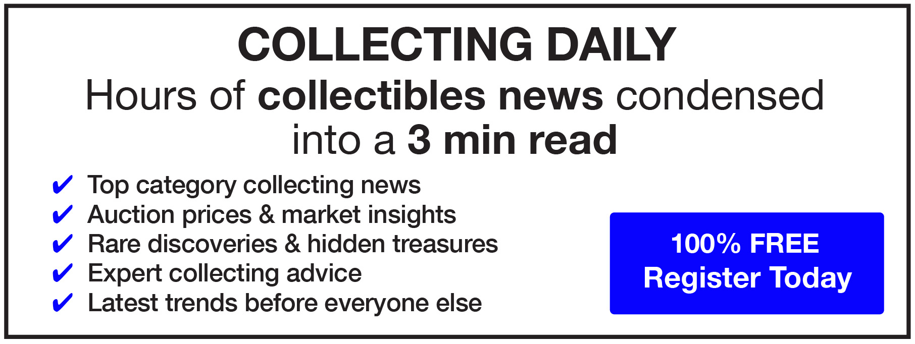 Collecting Daily: collectibles news, auction prices and expert advice. Register today, 100% free.